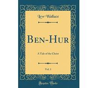 Ben-Hur, Vol. 1: A Tale of the Christ (Classic Reprint)