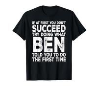 Ben - If at First You Don't Succeed Try Doing What T-Shirt
