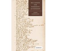 Ben Jonson and Possessive Authorship: 43 (Cambridge Studies in Renaissance Literature and Culture, Series Number 43)