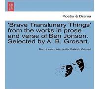Ben Jonson 'Brave Translunary Things' from the works in prose & verse of Ben Jonson Multicolor