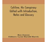Ben Jonson Catiline, His Conspiracy Edited With Introduction, Notes And Ben Jonson Multicolor