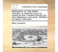 Ben Jonson Epicoene; or, the silent woman. A comedy. As it is acted at the Ben Jonson Multicolor