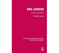 Ben Jonson: His Vision and His Art (Routledge Library Editions: Renaissance Drama)