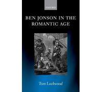 Ben Jonson in the Romantic Age by Tom Lockwood (English) Hardcover Book
