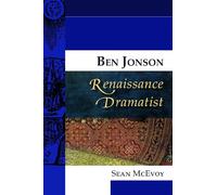 Ben Jonson, Renaissance Dramatist (Renaissance Dramas and Dramatists)