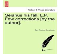 Ben Jonson Seianus his fall. L.P. Few corrections [by the author]. Paperback Book Ben Jonson Multicolor