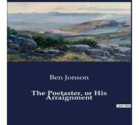 Ben Jonson The Poetaster, or His Arraignment:A Satirical Duel in the Ben Jonson Multicolor