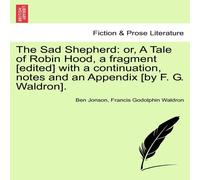Ben Jonson The Sad Shepherd: or, A Tale of Robin Hood, a fragment [edited] Ben Jonson Multicolor
