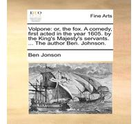 Ben Jonson Volpone: or, the fox. A comedy, first acted in the year 1605. by Ben Jonson Multicolor