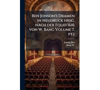Ben Jonson's Dramen in Neudruck hrsg. nach der Folio 1616 von W. Bang Volume 7, pt.1