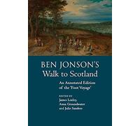 Ben Jonson's Walk to Scotland: An Annotated Edition of the 'Foot Voyage'