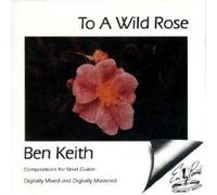 Ben Keith: To A Wild Rose