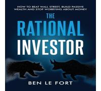 Ben Le Fort The Rational Investor: How to Beat Wall Street, Build Passive Ben Le Fort Multicolor