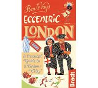 Ben le Vay's Eccentric London: a Practical Guide to a Curious City (Bradt Travel Guides (Eccentric Guides)) (Bradt Travel Guides (Bradt on Britain))