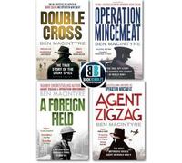 Ben Macintyre 4 Books The True Story Collection Pack Set,(Double Cross Operation Mincemeat Agent Zigzag A Foreign Field)