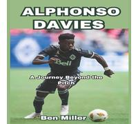 Ben Miller ALPHONSO DAVIES: A Journey Beyond the Pitch Paperback Book Ben Miller Multicolor