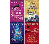 Ben Miller Collection 4 Books Set (How I Became a Dog Called Midnight, The Night I Met Father Christmas, The Day I Fell Into a Fairytale, The Boy Who Made the World Disappear)