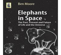 Ben Moore Elephants in Space : The Past, Present & Future of Life & the Ben Moore Multicolor