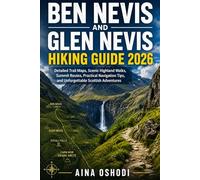 BEN NEVIS AND GLEN NEVIS HIKING GUIDE 2026: Detailed Trail Maps, Scenic Highland Walks, Summit Routes, Practical Navigation Tips, and Unforgettable Scottish Adventures: 2 (Trail Navigator Guides)