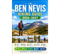 BEN NEVIS HIKING GUIDE 2026 - 2027: Walking Trails, Scenic Routes, Detailed Maps, Safety Tips, Wildlife, Local Insights, Trip Planning