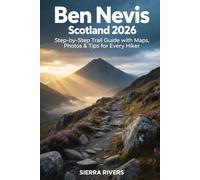 BEN NEVIS SCOTLAND 2026: Step-by-Step Trail Guide with Maps, Photos & Tips for Every Hiker: 88 (WanderPeak Adventure Guides)