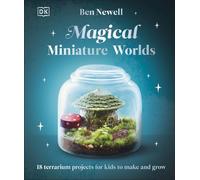 Ben Newell - Magical Miniature Worlds 18 Terrarium Projects for Kids - Z245z