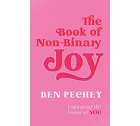 Ben Pechey - Book of Non-Binary Joy Embracing the Power of You - Pap - E245z