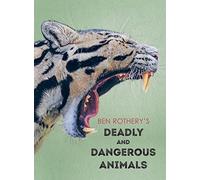 Ben Rothery's Deadly and Dangerous Animals