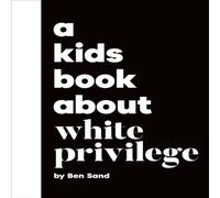 Ben Sand A Kids Book About White Privilege Hardback Ben Sand Multicolor