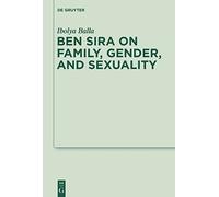 Ben Sira on Family, Gender, and Sexuality: 8 (Deuterocanonical and Cognate Literature Studies, 8)