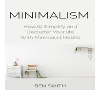 Ben Smith Minimalism: How to Simplify & Declutter Your Life with Ben Smith Multicolor