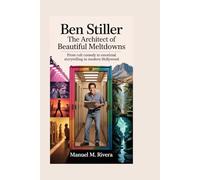 Ben Stiller: The Architect of Beautiful Meltdowns: From Cult Comedy to Emotional Storytelling in Modern Hollywood