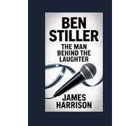 Ben Stiller: The Man Behind the Laughter