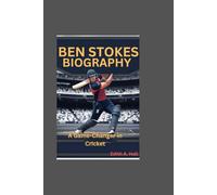 BEN STOKES BIOGRAPHY: A Game-Changer in Cricket