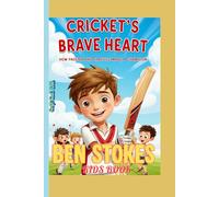 BEN STOKES KIDS BOOK (Cricket’s Brave Heart): How Passion and Practice Made a Champion