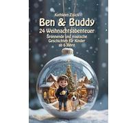 Ben und Buddy - 24 Weihnachtsabenteuer: Spannende und magische Geschichten für Kinder ab 6 Jahre: Untertitel Ein Adventskalender voller Detektivspaß, ... für Kinder von 6-10 Jahren (Ben & Buddy)