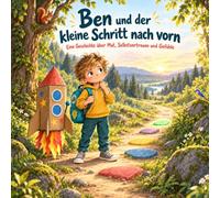 Ben und der kleine Schritt nach vorn: Eine Geschichte über Mut, Selbstvertrauen und Gefühle
