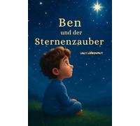 Ben und der Sternenzauber: Eine Geschichte über Abschied, Liebe und Hoffnung (Geschichten von Lilly Löwenmut)