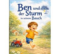 Ben und der Sturm in seinem Bauch: Eine Vorlesegeschichte über Wut, Mut und ein großes Herz