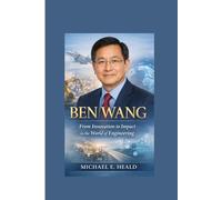 Ben Wang: From Innovation to Impact in the World of Engineering