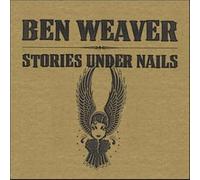 Ben Weaver - Stories Under Nails