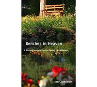 Benches in Heaven: A Biblical Introduction to Seeing into Heaven