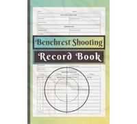 Benchrest Shooting Record Book: Track shooting sessions, ballistic data, and firearm records in the Benchrest Shooting Log Book. Perfect for marksmanship enthusiasts and gun range regulars.