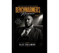Benchwamer's Memoir: True Story of Grit , Sidelines and Purpose