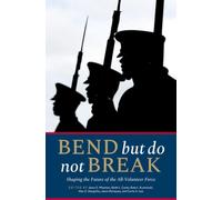 Bend but Do Not Break : Shaping the Future of the All-Volunteer Force