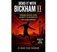 Bend It with Bickham Volume II- Turning Soccer from Clarity to Capability: I Want to Make a Difference: 2 (Bend It with Bickham™ - A Three-Volume Series on American Youth Soccer Development)