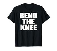 Bend the Knee T-Shirt
