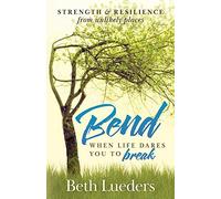 Bend: When Life Dares You to Break