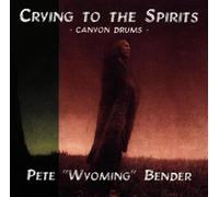 Bender, Pete Wyoming - Crying to the Spirits