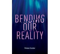 Bending Our Reality: An Authentic Guide to Mindfulness and Wellness Through Breathwork and Meditations